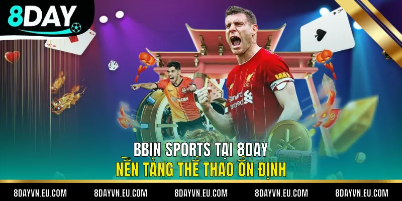 BBin Sports Tại 8day Nền Tảng Thể Thao Ổn Định