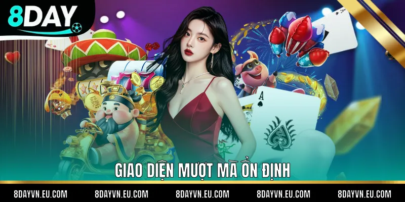 Giao diện mượt mà ổn định