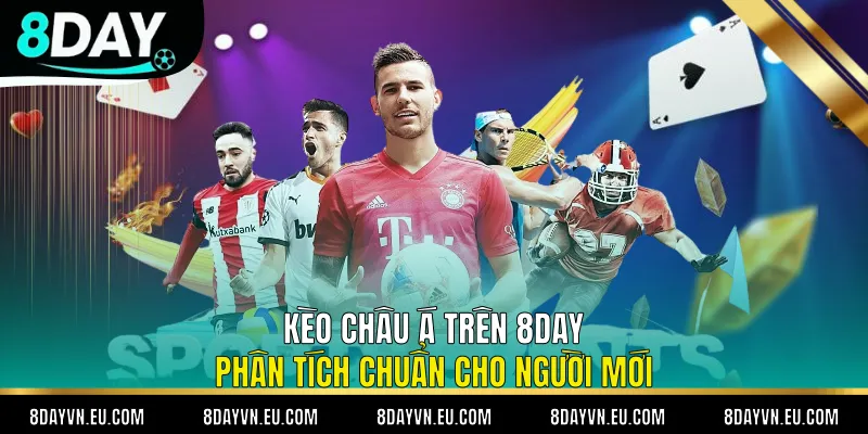 Kèo Châu Á trên 8day - Phân Tích Chuẩn Cho Người Mới