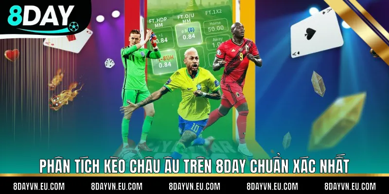 Phân Tích Kèo Châu Âu Trên 8day Chuẩn Xác Nhất