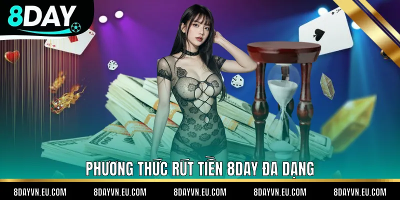 Phương thức rút tiền 8day đa dạng