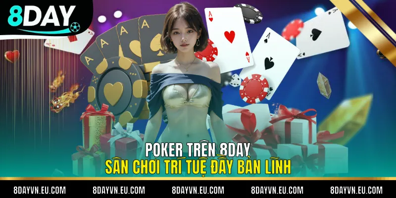 Poker Trên 8day - Sân Chơi Trí Tuệ Đầy Bản Lĩnh