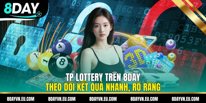 TP Lottery trên 8day - Theo Dõi Kết Quả Nhanh, Rõ Ràng