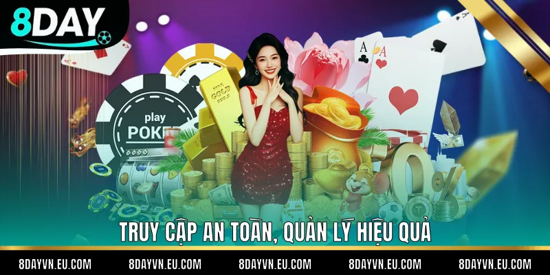 Truy cập an toàn, quản lý hiệu quả