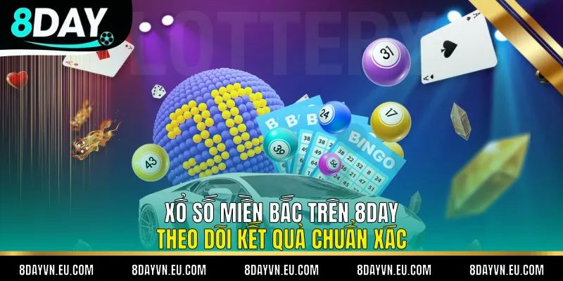 Xổ Số Miền Bắc Trên 8day - Theo Dõi Kết Quả Chuẩn Xác